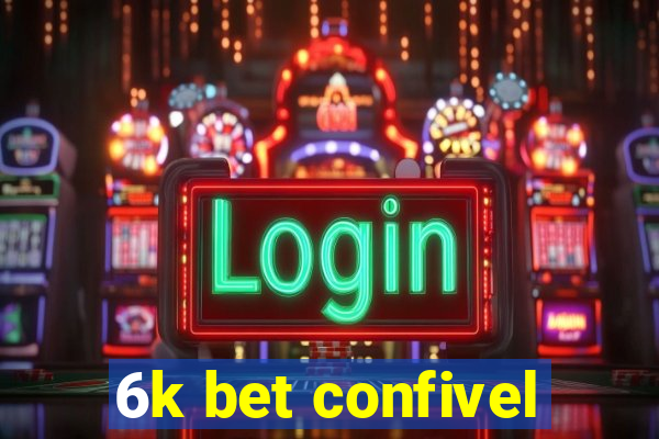 6k bet confivel